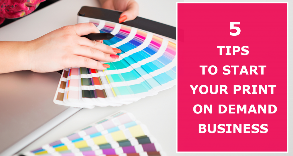 5 Tips To Start Your Print On Demand Business