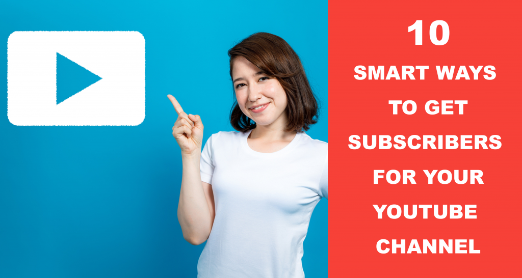 10 Smart Ways To Get Subscribers for your youtube channel